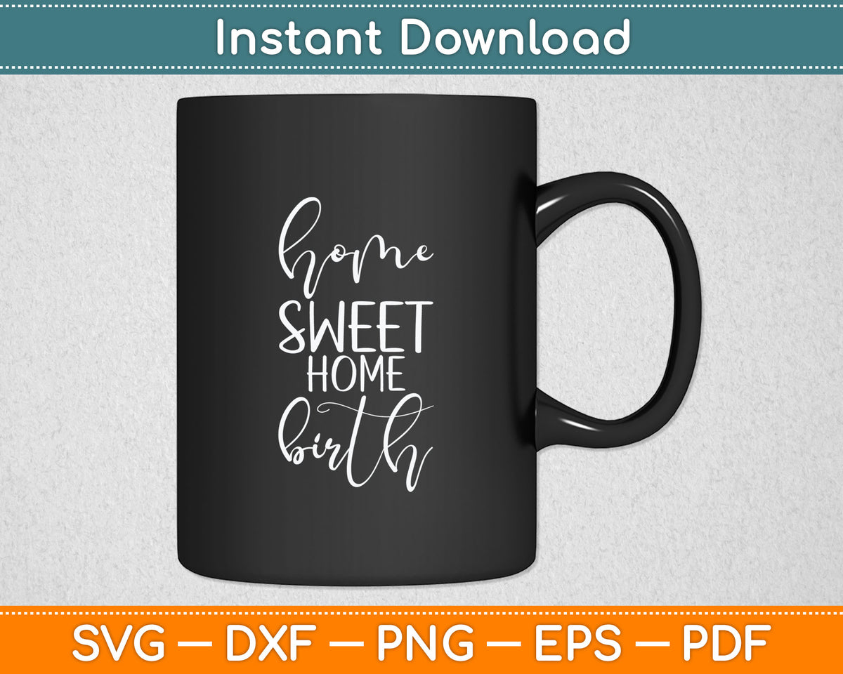 Home Sweet Home Birth Doula Svg Digital Cutting File