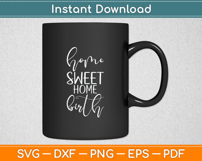 Home Sweet Home Birth Doula Svg Digital Cutting File