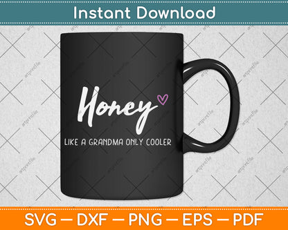 Honey Like a Grandma Only Cooler Mother's Day Svg Digital Cutting File