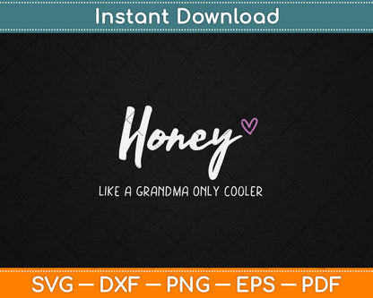 Honey Like a Grandma Only Cooler Mother's Day Svg Digital Cutting File