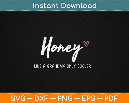 Honey Like a Grandma Only Cooler Mother's Day Svg Digital Cutting File
