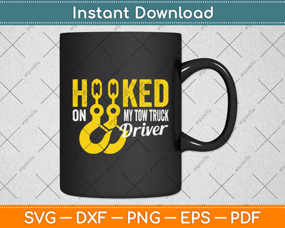 Hooked On My Tow Truck Driver Funny Svg Digital Cutting File