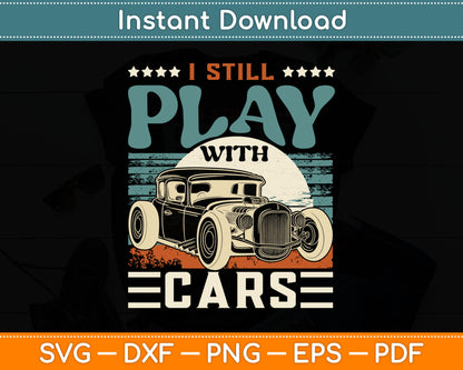 Hot Rod Mechanic I Still Play With Cars Vintage Rat Rod SVG Digital Cutting File