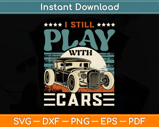 Hot Rod Mechanic I Still Play With Cars Vintage Rat Rod SVG Digital Cutting File