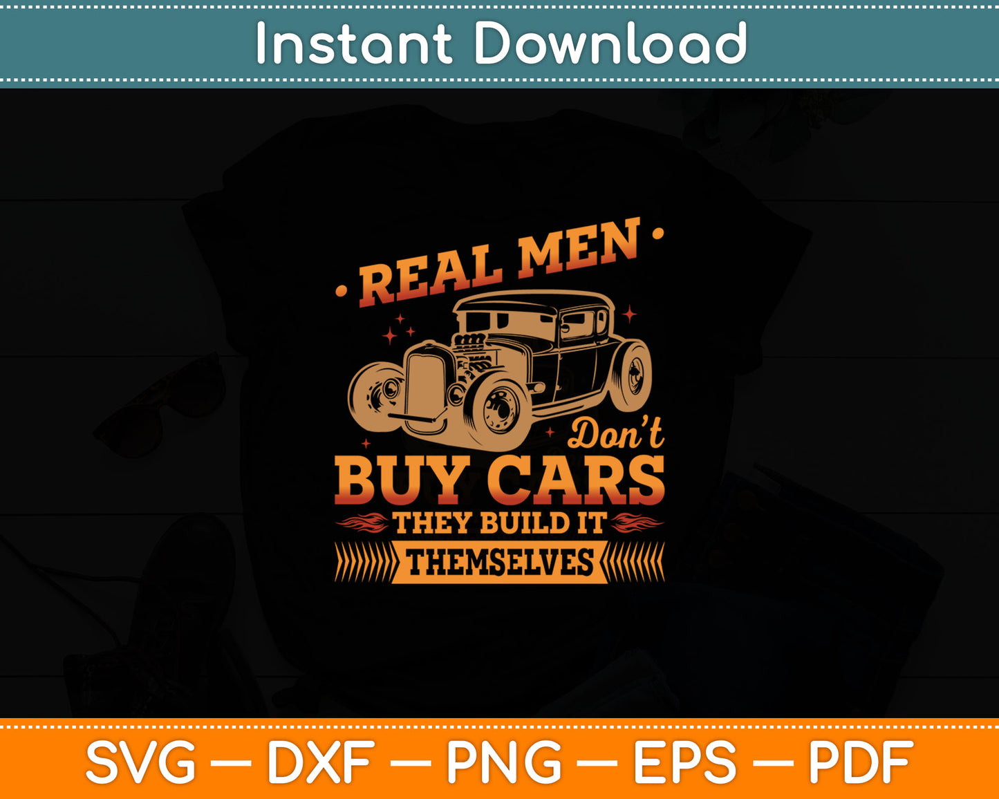 Hot Rod Rusty Car Real Men Don't Buy Cars Vintage Rat Rod Svg Digital Cutting File