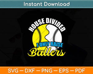 House Divided I Only Raise Ballers Funny Baseball Svg Digital Cutting File