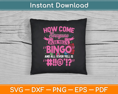 How Come Everyone Else Yells Bingo Funny Lucky Bingo SVG Digital Cutting File