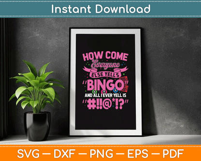 How Come Everyone Else Yells Bingo Funny Lucky Bingo SVG Digital Cutting File