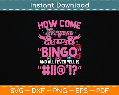 How Come Everyone Else Yells Bingo Funny Lucky Bingo SVG Digital Cutting File