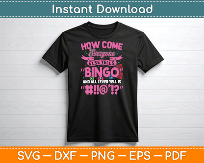 How Come Everyone Else Yells Bingo Funny Lucky Bingo SVG Digital Cutting File