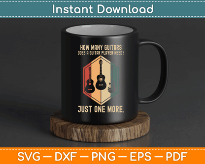 How Many Guitars Does A Guitar Player Need Just One More SVG Digital Cutting File