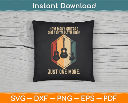 How Many Guitars Does A Guitar Player Need Just One More SVG Digital Cutting File