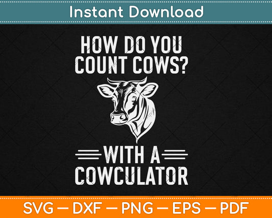 How Do You Count Cows With A Cowculator Funny Svg Digital Cutting File