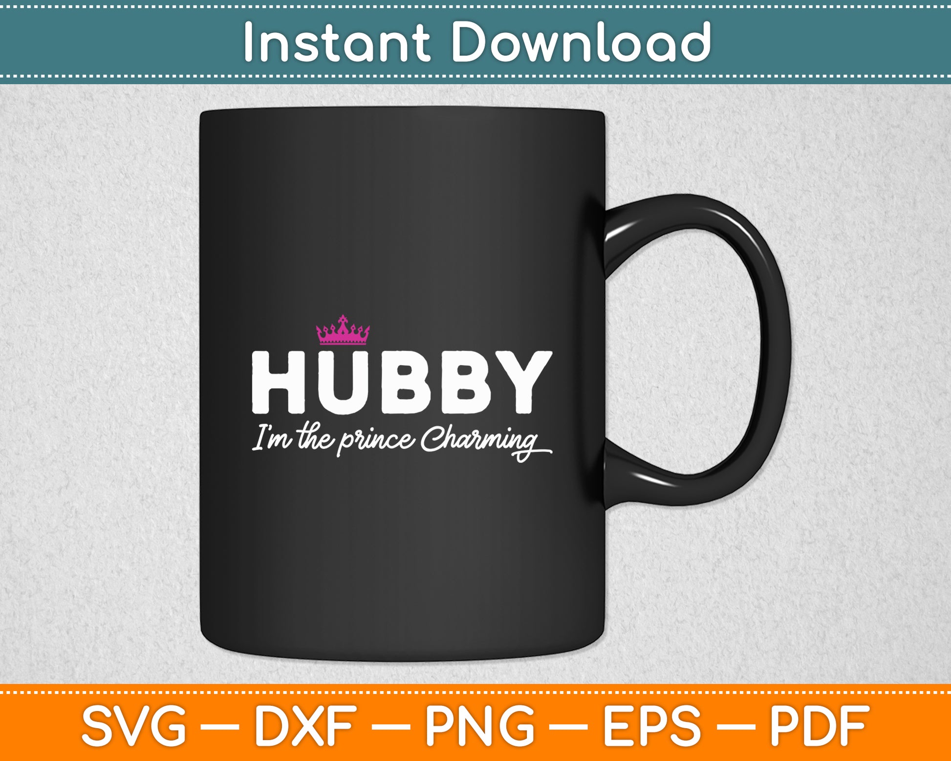 Hubby I’m The Prince Charming Svg Digital Cutting File
