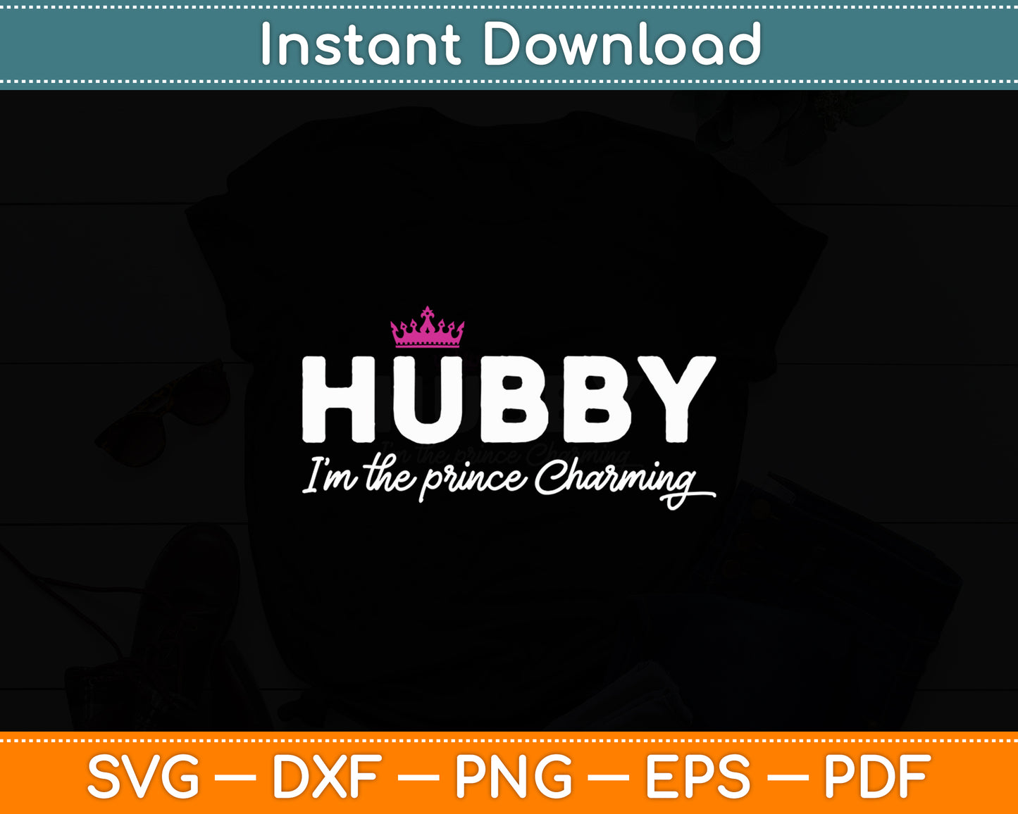 Hubby I’m The Prince Charming Svg Digital Cutting File