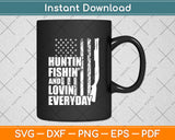 Huntin Fishin And Lovin Everyday USA Flag 4th Of July Svg Digital Cutting File