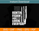 Huntin Fishin And Lovin Everyday USA Flag 4th Of July Svg Digital Cutting File