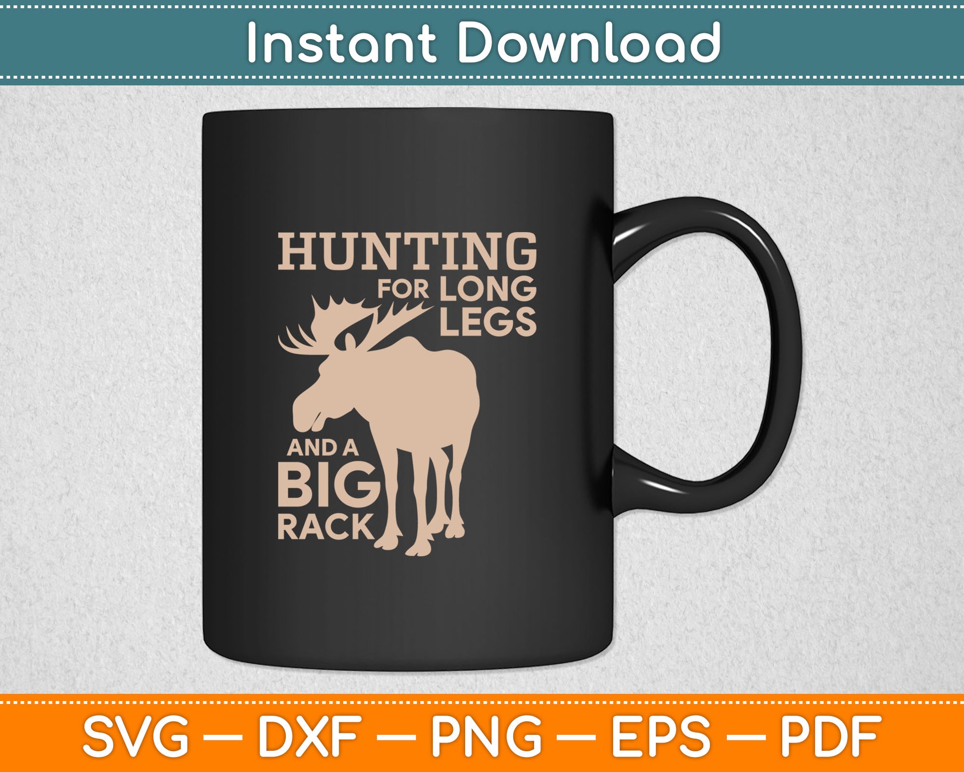 Hunting For Long Legs And A Big Rack Svg Digital Cutting File