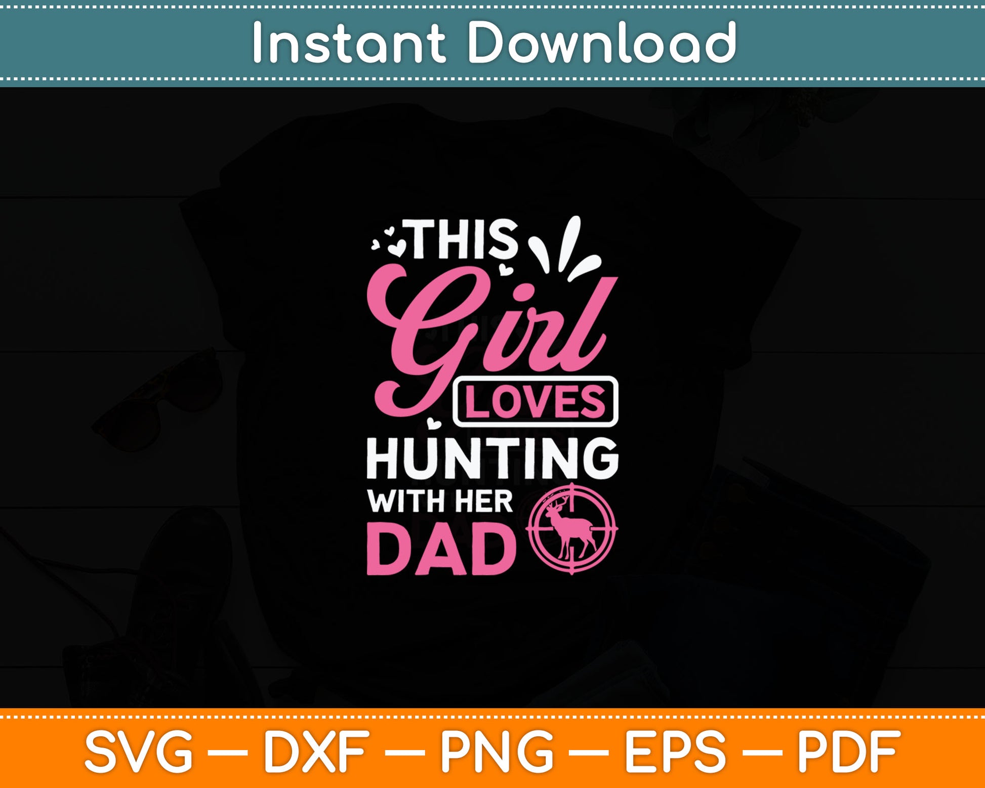 This Girl Loves Hunting With Her Dad Father's Day Svg Digital Cutting File