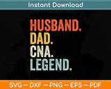 Husband Dad CNA Legend Father's Day Husband Dad Svg Digital Cutting File