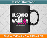 Husband Of A Warrior Breast Cancer Awareness Svg Png Dxf Digital Cutting File