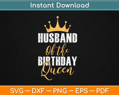 Husband Of The Birthday Queen Women Bday Party Gift For Her Svg Digital Cutting File