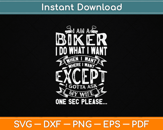 I Am A Biker I Do What I Want Biker Funny Motorcycle SVG Digital Cutting File