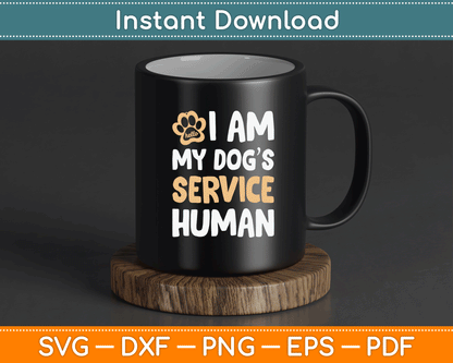 I Am My Dogs Human Funny Service Dog SVG Digital Cutting File