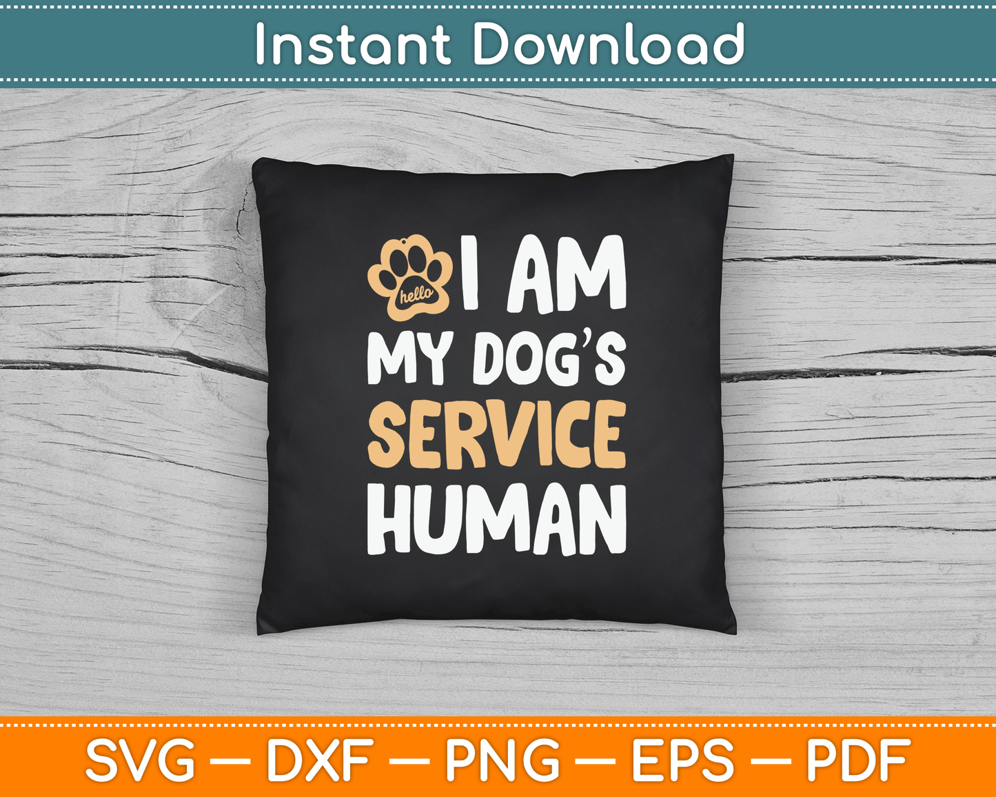 I Am My Dogs Human Funny Service Dog SVG Digital Cutting File