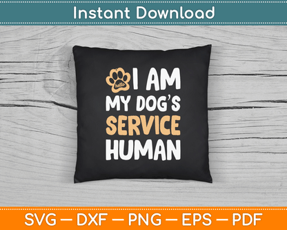 I Am My Dogs Human Funny Service Dog SVG Digital Cutting File
