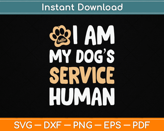 I Am My Dogs Human Funny Service Dog SVG Digital Cutting File