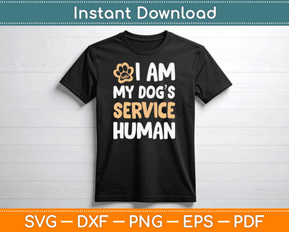 I Am My Dogs Human Funny Service Dog SVG Digital Cutting File