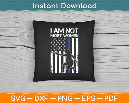I Am Not Most Women Female Police American Flag SVG Digital Cutting File