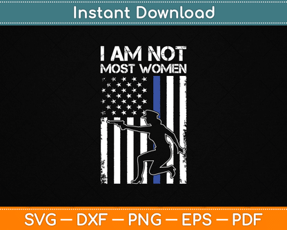 I Am Not Most Women Female Police American Flag SVG Digital Cutting File