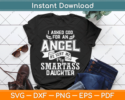 I Asked For An Angel God Sent Me A Smartass Daughter SVG Digital Cutting File