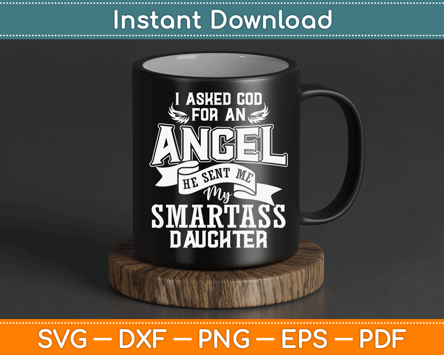 I Asked For An Angel God Sent Me A Smartass Daughter SVG Digital Cutting File