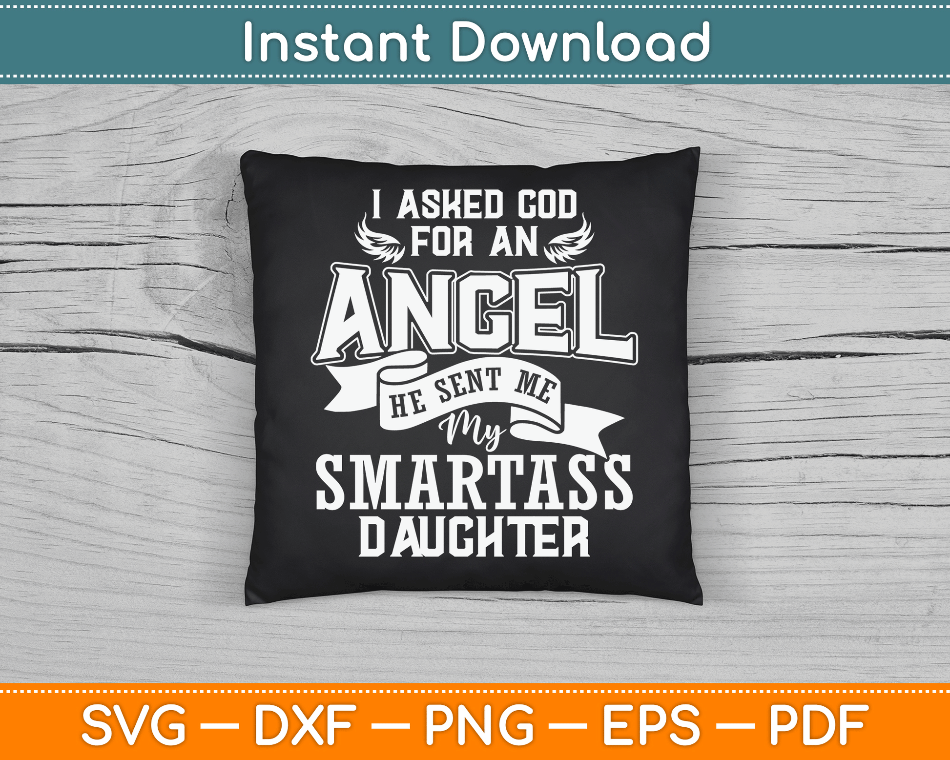 I Asked For An Angel God Sent Me A Smartass Daughter SVG Digital Cutting File