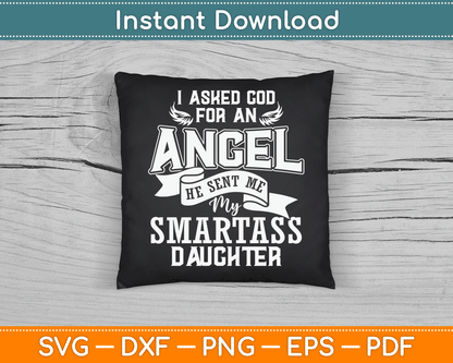 I Asked For An Angel God Sent Me A Smartass Daughter SVG Digital Cutting File