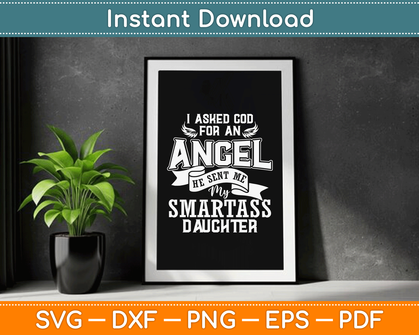 I Asked For An Angel God Sent Me A Smartass Daughter SVG Digital Cutting File