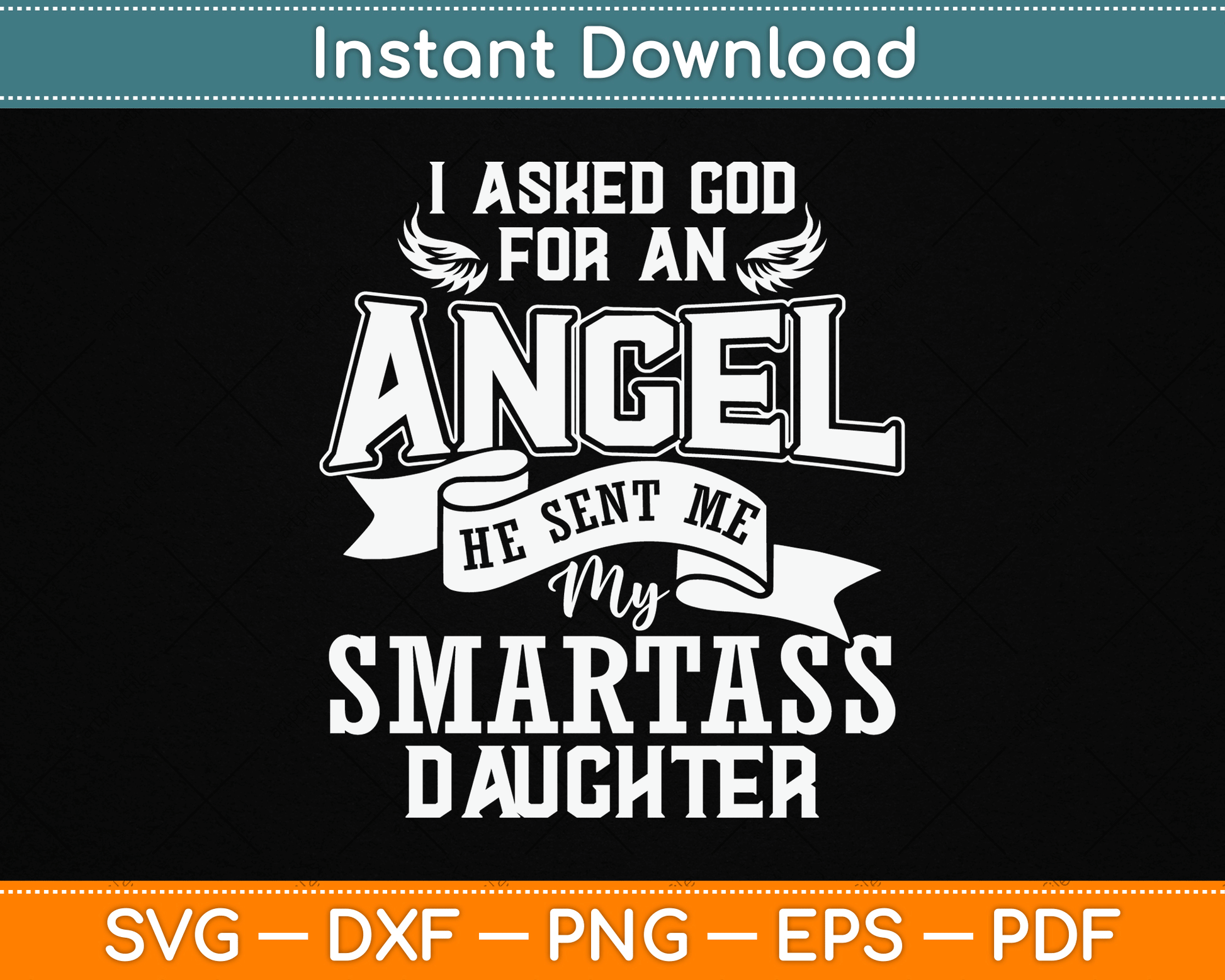 I Asked For An Angel God Sent Me A Smartass Daughter SVG Digital Cutting File