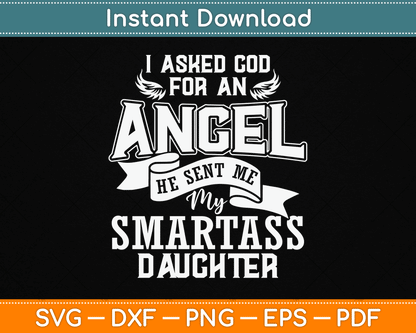 I Asked For An Angel God Sent Me A Smartass Daughter SVG Digital Cutting File