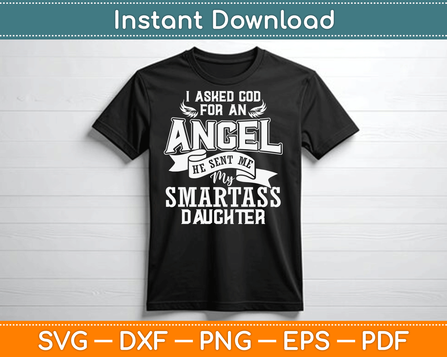 I Asked For An Angel God Sent Me A Smartass Daughter SVG Digital Cutting File
