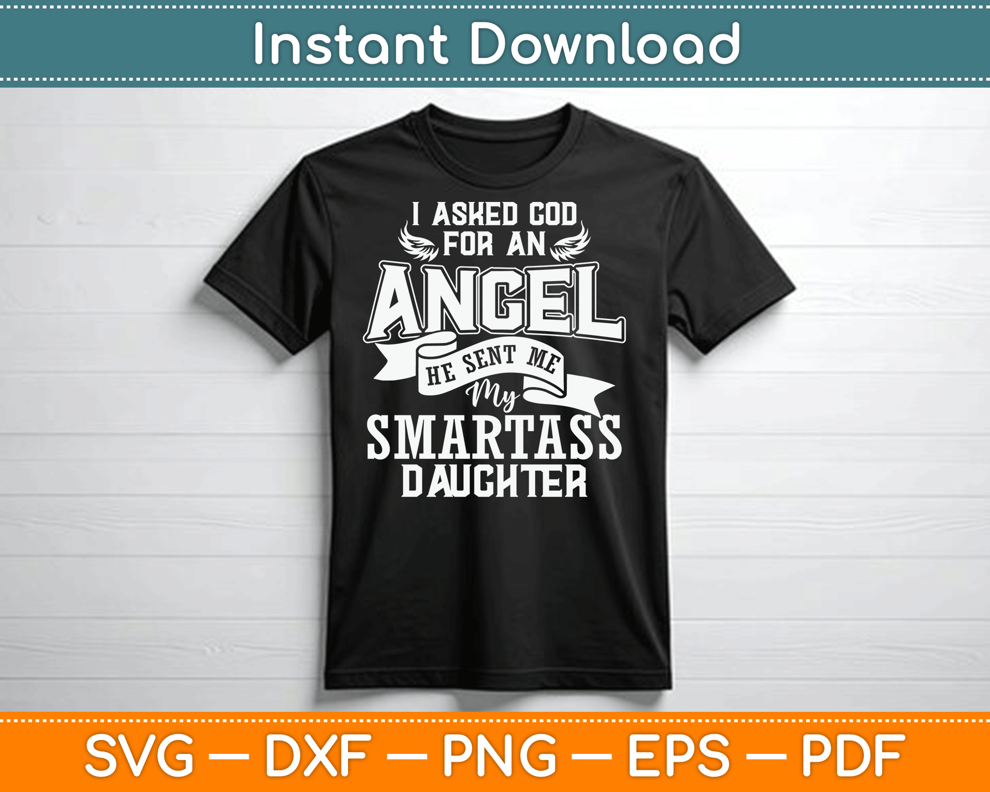 I Asked For An Angel God Sent Me A Smartass Daughter SVG Digital Cutting File
