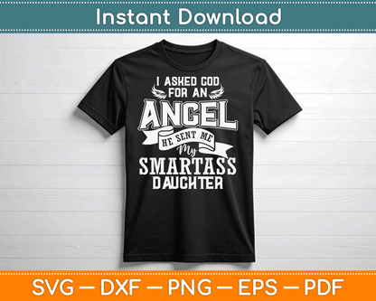 I Asked For An Angel God Sent Me A Smartass Daughter SVG Digital Cutting File