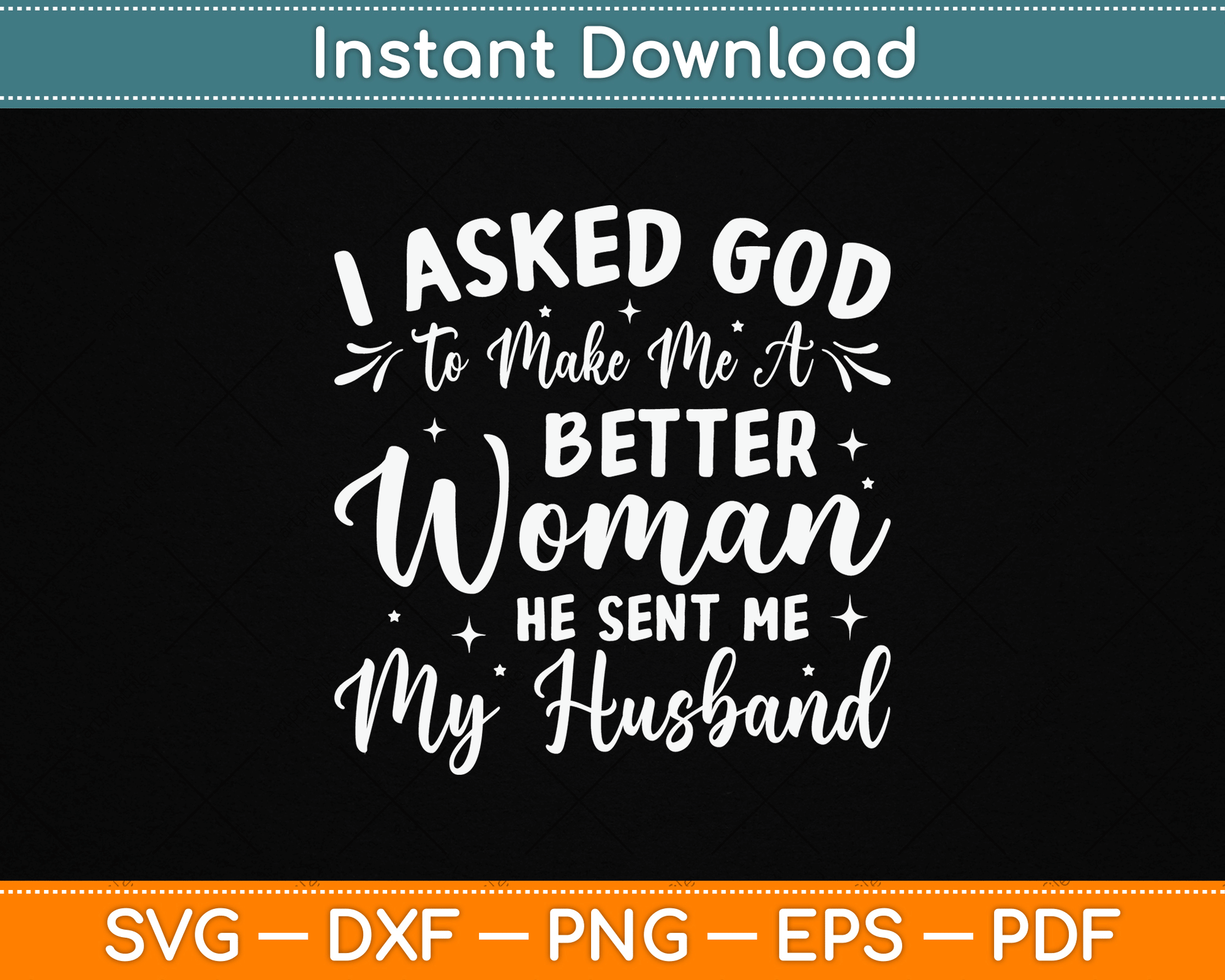 I Asked God To Make Me A Better Woman He Sent Me My Husband SVG design