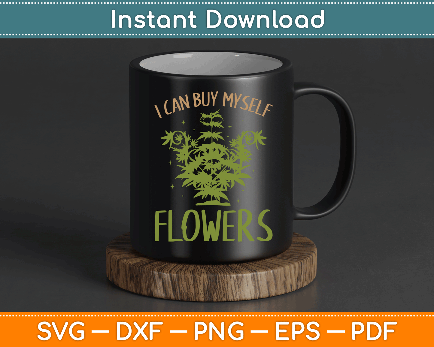 I Can Buy Myself Flowers Weed Marijuana Smoking SVG Digital Cutting File