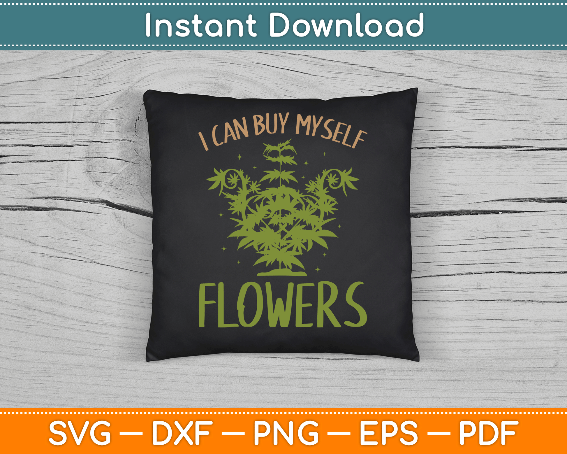 I Can Buy Myself Flowers Weed Marijuana Smoking SVG Digital Cutting File