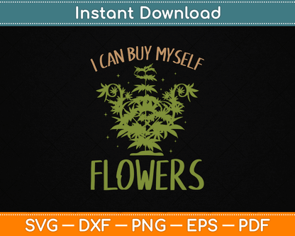 I Can Buy Myself Flowers Weed Marijuana Smoking SVG Digital Cutting File