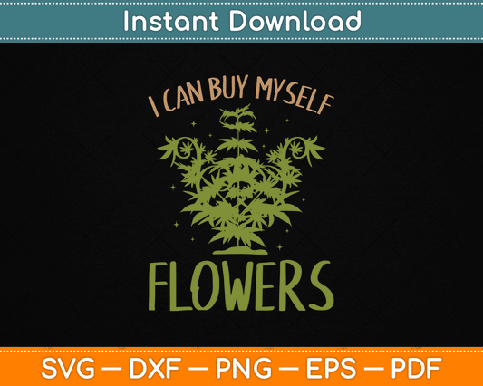 I Can Buy Myself Flowers Weed Marijuana Smoking SVG Digital Cutting File