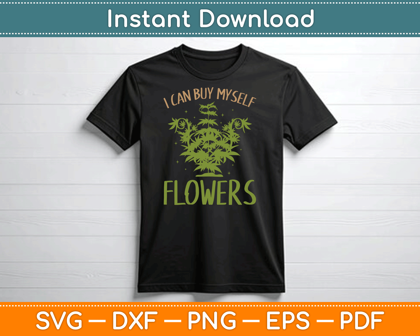 I Can Buy Myself Flowers Weed Marijuana Smoking SVG Digital Cutting File